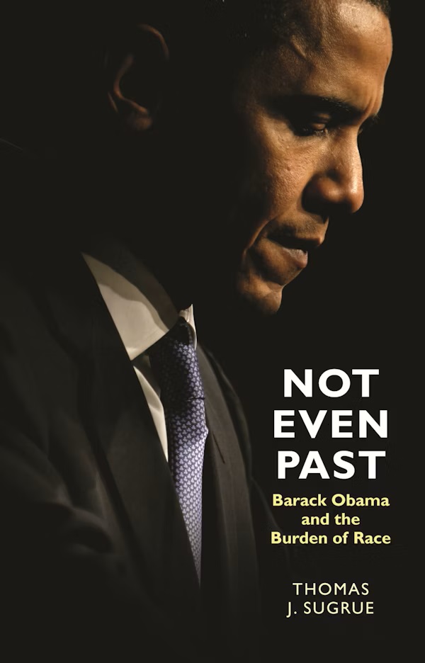 [בתמונה משמאל: ספרו של פרופסור Thomas J. Sugrue בשם: Not Even Past: Barack Obama and the Burden of Race, שראה אור ב- 2010 בהוצאת אוניברסיטת פרינסטון - Princeton Press. אנו מאמינים שאנו עושים בתמונה שימוש הוגן]